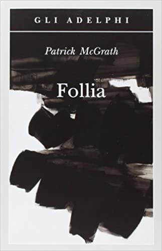 recensione follia Patrick McGrath